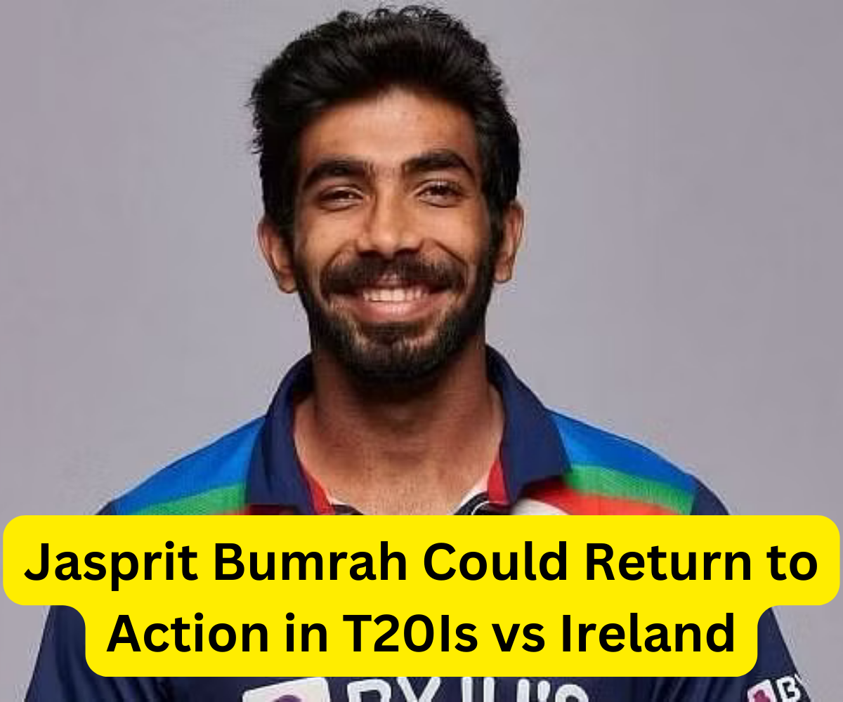 Jasprit Bumrah Could Return to Action in T20Is vs Ireland