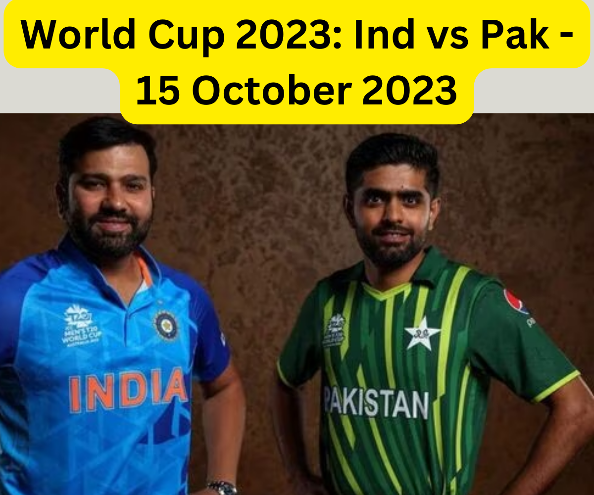World Cup 2023: Ind vs Pak - 15 October 2023